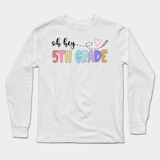 Back To School Oh Hey 5th Grade Teachers Women Student Long Sleeve T-Shirt